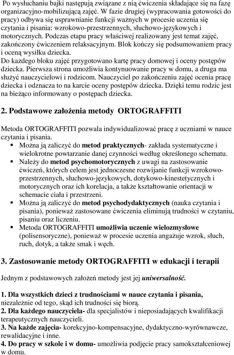 Podczas etapu pracy właściwej realizowany jest temat zajęć, zakończony ćwiczeniem relaksacyjnym. Blok kończy się podsumowaniem pracy i oceną wysiłku dziecka.