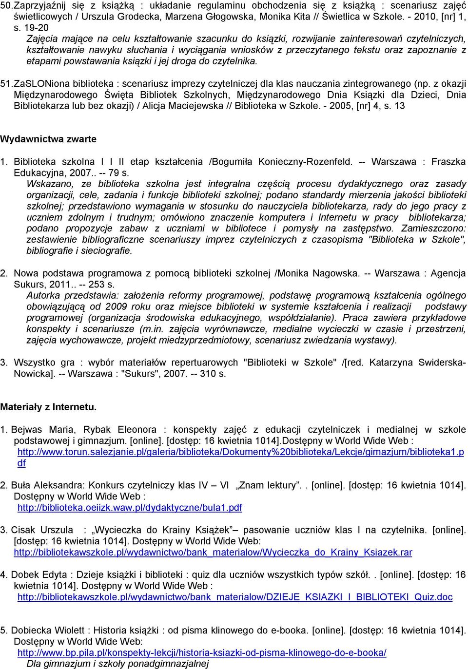 19-20 Zajęcia mające na celu kształtowanie szacunku do ksiązki, rozwijanie zainteresowań czytelniczych, kształtowanie nawyku słuchania i wyciągania wniosków z przeczytanego tekstu oraz zapoznanie z