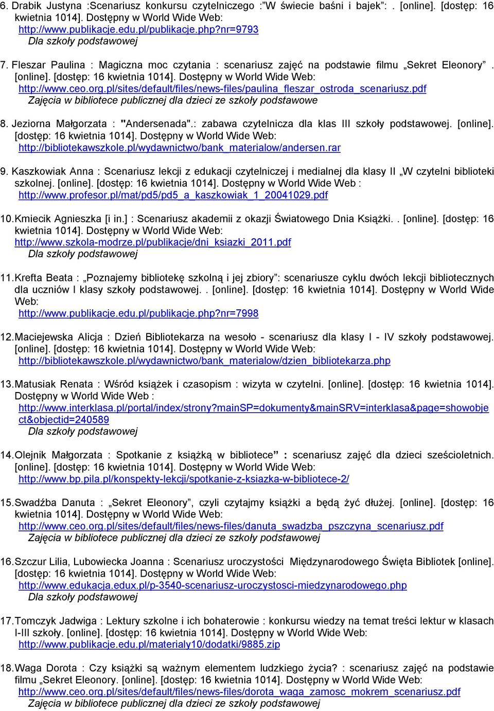 pl/sites/default/files/news-files/paulina_fleszar_ostroda_scenariusz.pdf Zajęcia w bibliotece publicznej dla dzieci ze szkoły podstawowe 8. Jeziorna Małgorzata : "Andersenada".