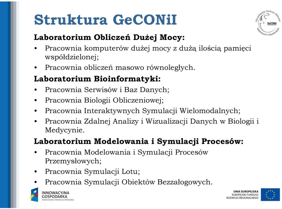 Laboratorium Bioinformatyki: Pracownia Serwisów i Baz Danych; Pracownia Biologii Obliczeniowej; Pracownia Interaktywnych Symulacji