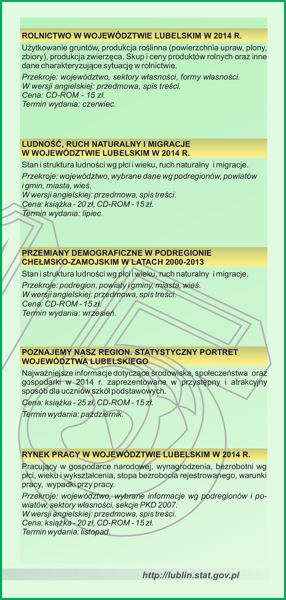 LUDNOŚĆ, RUCH NATURALNY I MIGRACJE W WOJEWÓDZTWIE LUBELSKIM W 2014 R. Stan i struktura ludności wg płci i wieku, ruch naturalny i migracje.