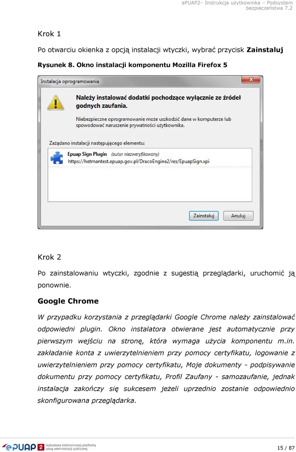 Google Chrome W przypadku korzystania z przeglądarki Google Chrome należy zainstalować odpowiedni plugin.