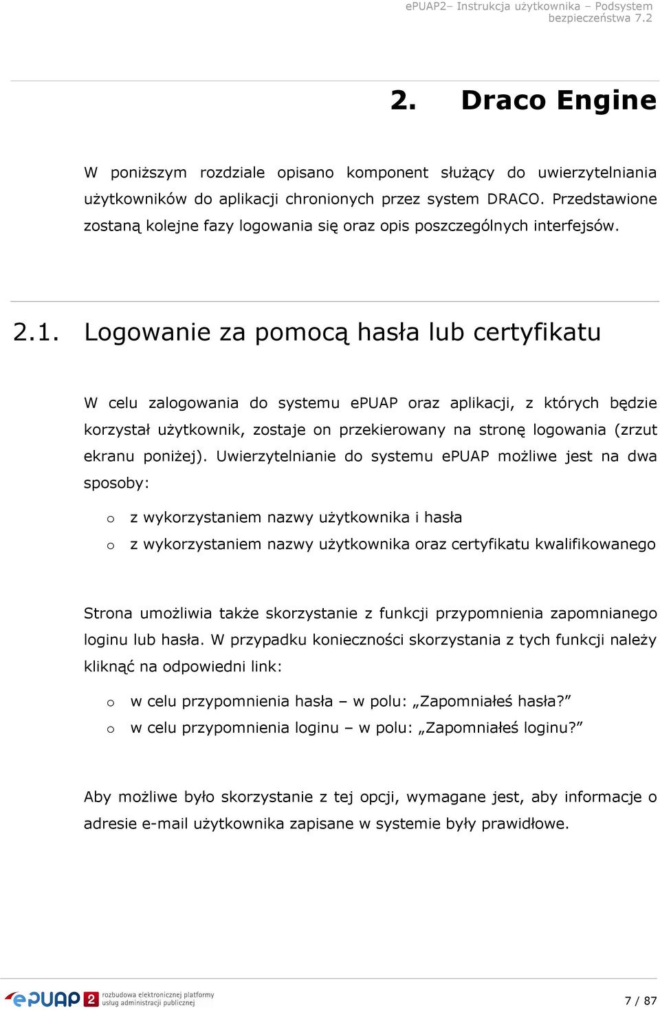 Logowanie za pomocą hasła lub certyfikatu W celu zalogowania do systemu epuap oraz aplikacji, z których będzie korzystał użytkownik, zostaje on przekierowany na stronę logowania (zrzut ekranu