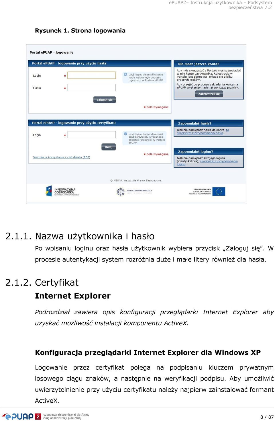 1.2. Certyfikat Internet Explorer Podrozdział zawiera opis konfiguracji przeglądarki Internet Explorer aby uzyskać możliwość instalacji komponentu ActiveX.