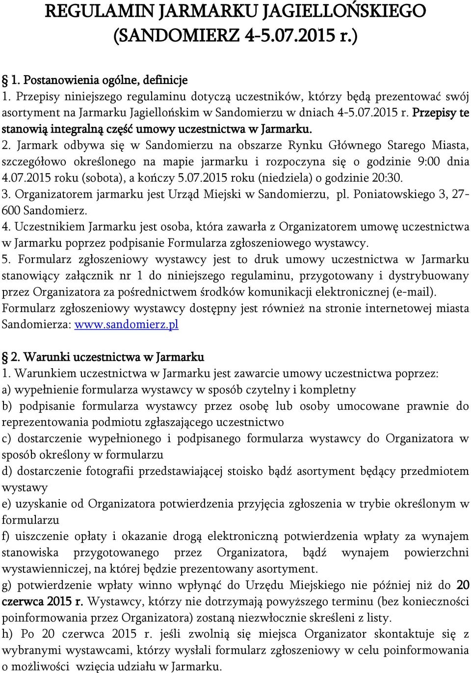 Przepisy te stanowią integralną część umowy uczestnictwa w Jarmarku. 2.