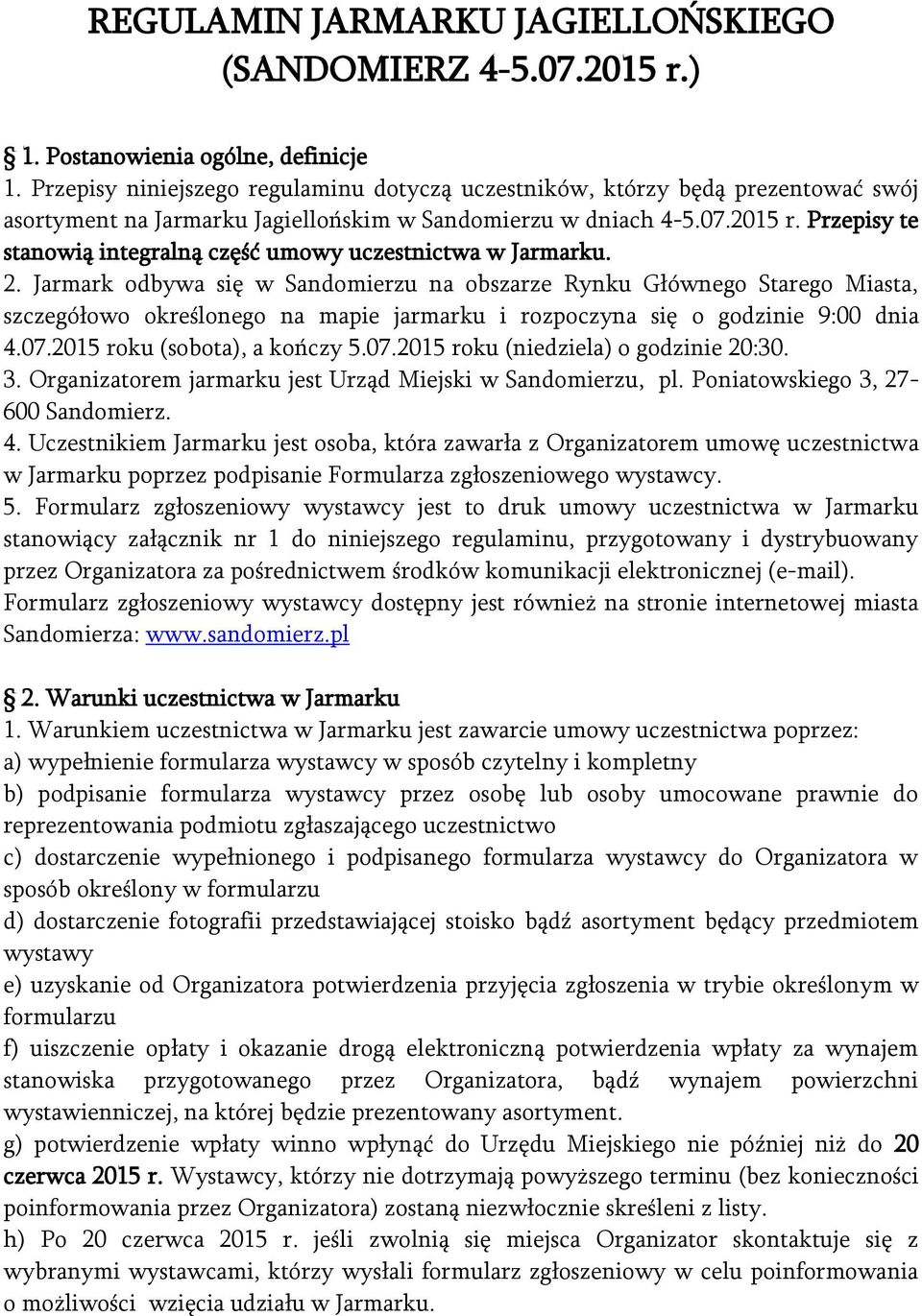 Przepisy te stanowią integralną część umowy uczestnictwa w Jarmarku. 2.