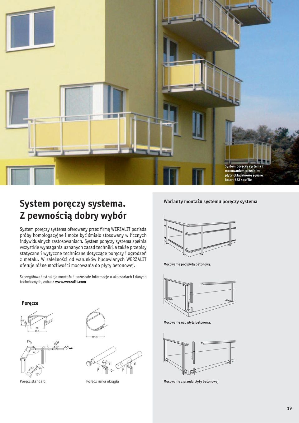 System poręczy systema spełnia wszystkie wymagania uznanych zasad techniki, a także przepisy statyczne i wytyczne techniczne dotyczące poręczy i ogrodzeń z metalu.