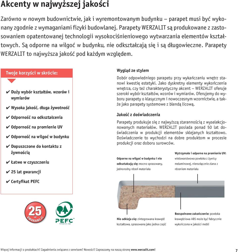 Są odporne na wilgoć w budynku, nie odkształcają się i są długowieczne. Parapety WERZALIT to najwyższa jakość pod każdym względem.
