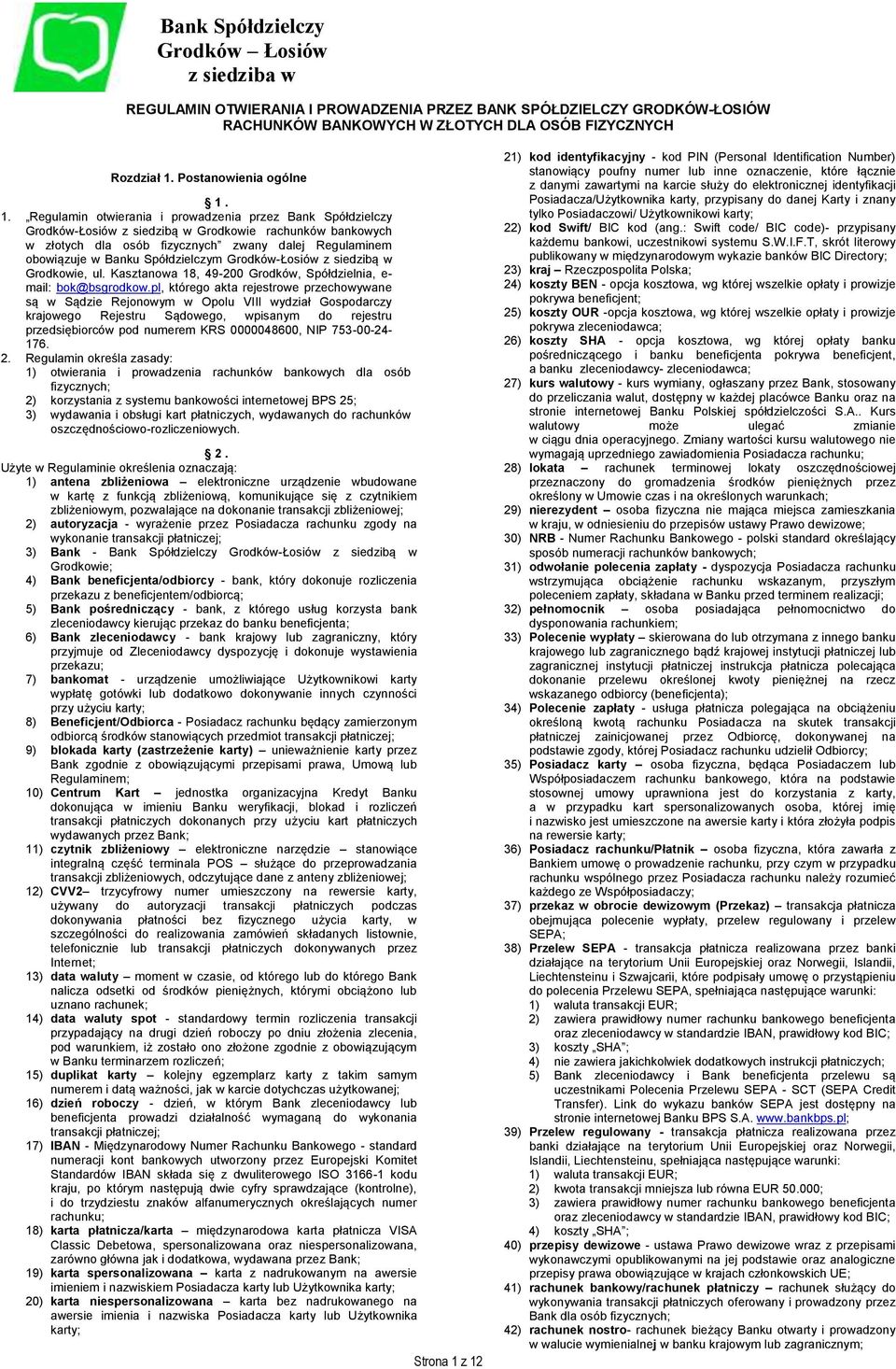 1. Regulamin otwierania i prowadzenia przez Bank Spółdzielczy Grodków-Łosiów z siedzibą w Grodkowie rachunków bankowych w złotych dla osób fizycznych zwany dalej Regulaminem obowiązuje w Banku