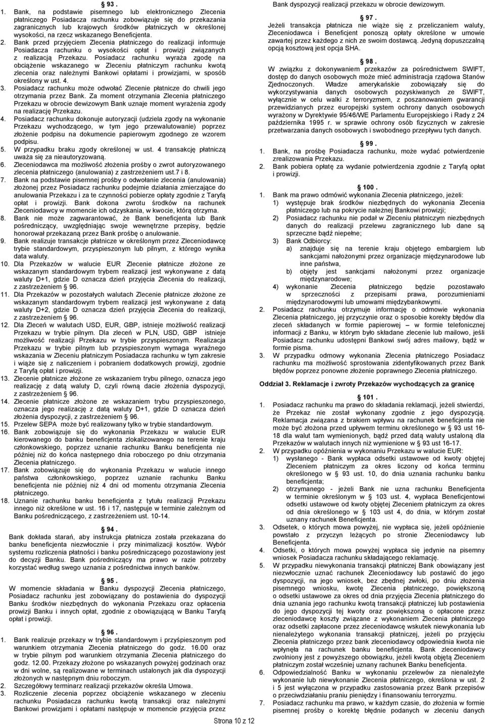 rzecz wskazanego Beneficjenta. 2. Bank przed przyjęciem Zlecenia płatniczego do realizacji informuje Posiadacza rachunku o wysokości opłat i prowizji związanych z realizacją Przekazu.