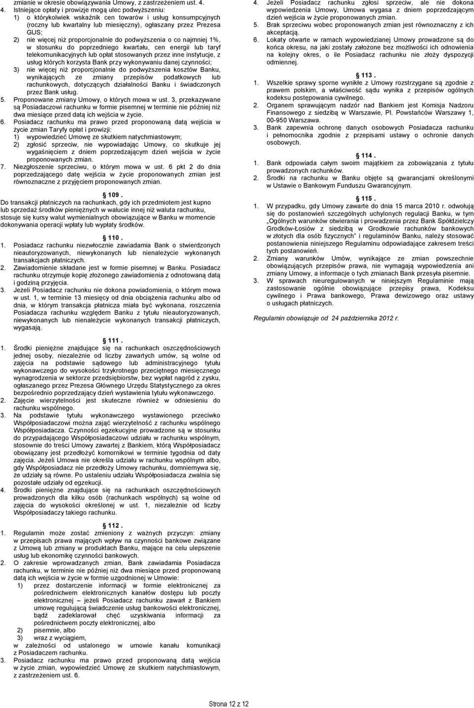 niż proporcjonalnie do podwyższenia o co najmniej 1%, w stosunku do poprzedniego kwartału, cen energii lub taryf telekomunikacyjnych lub opłat stosowanych przez inne instytucje, z usług których