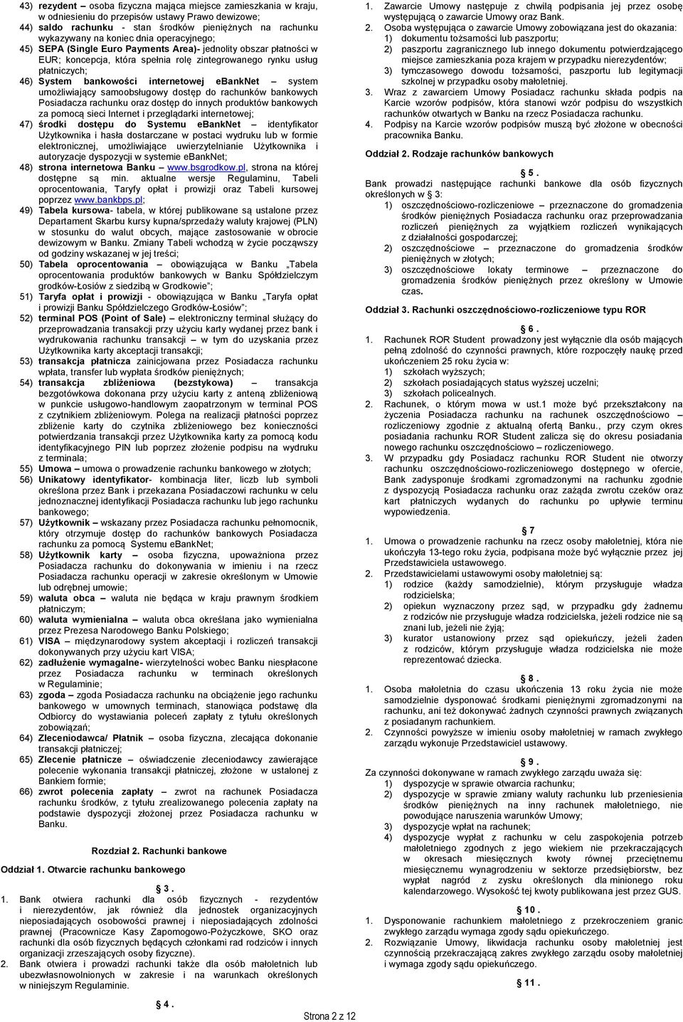 system umożliwiający samoobsługowy dostęp do rachunków bankowych Posiadacza rachunku oraz dostęp do innych produktów bankowych za pomocą sieci Internet i przeglądarki internetowej; 47) środki dostępu