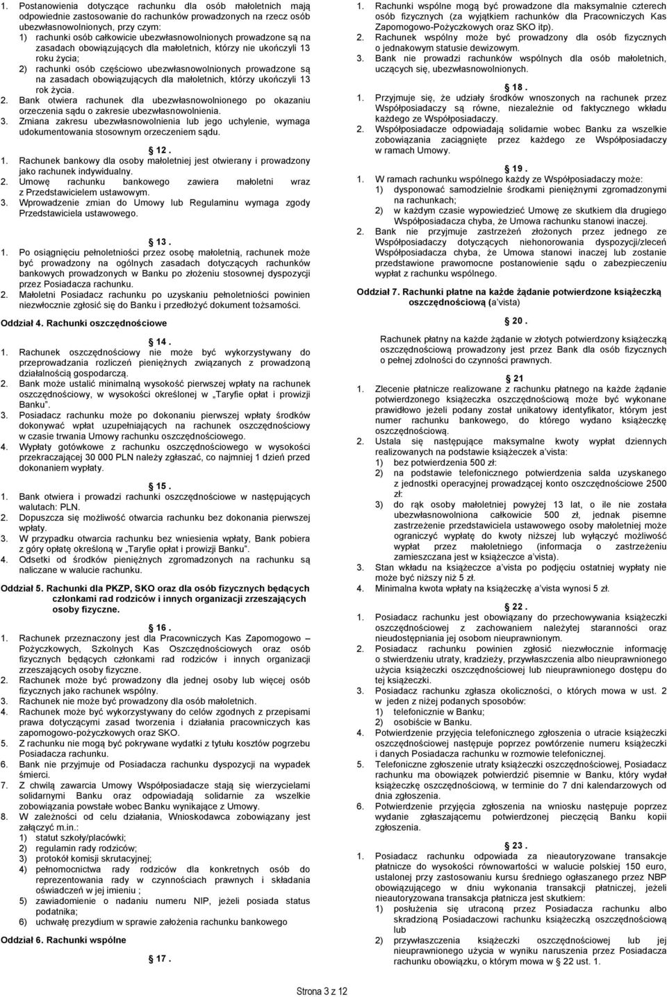 obowiązujących dla małoletnich, którzy ukończyli 13 rok życia. 2. Bank otwiera rachunek dla ubezwłasnowolnionego po okazaniu orzeczenia sądu o zakresie ubezwłasnowolnienia. 3.