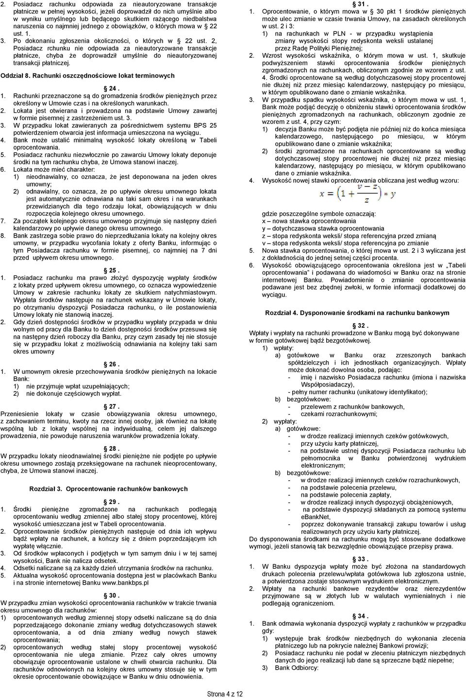 2, Posiadacz rchunku nie odpowiada za nieautoryzowane transakcje płatnicze, chyba że doprowadził umyślnie do nieautoryzowanej transakcji płatniczej. Oddział 8.