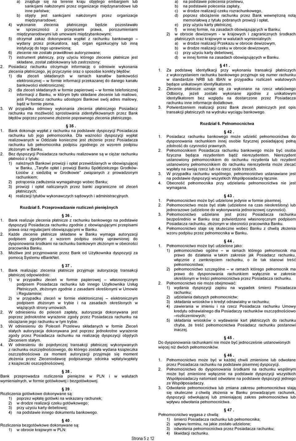 bankowego wydany przez prokuratora, sąd, organ egzekucyjny lub inną instytucję do tego uprawnioną; 6) zlecenie nie zostało prawidłowo autoryzowane; 7) instrument płatniczy, przy użyciu którego