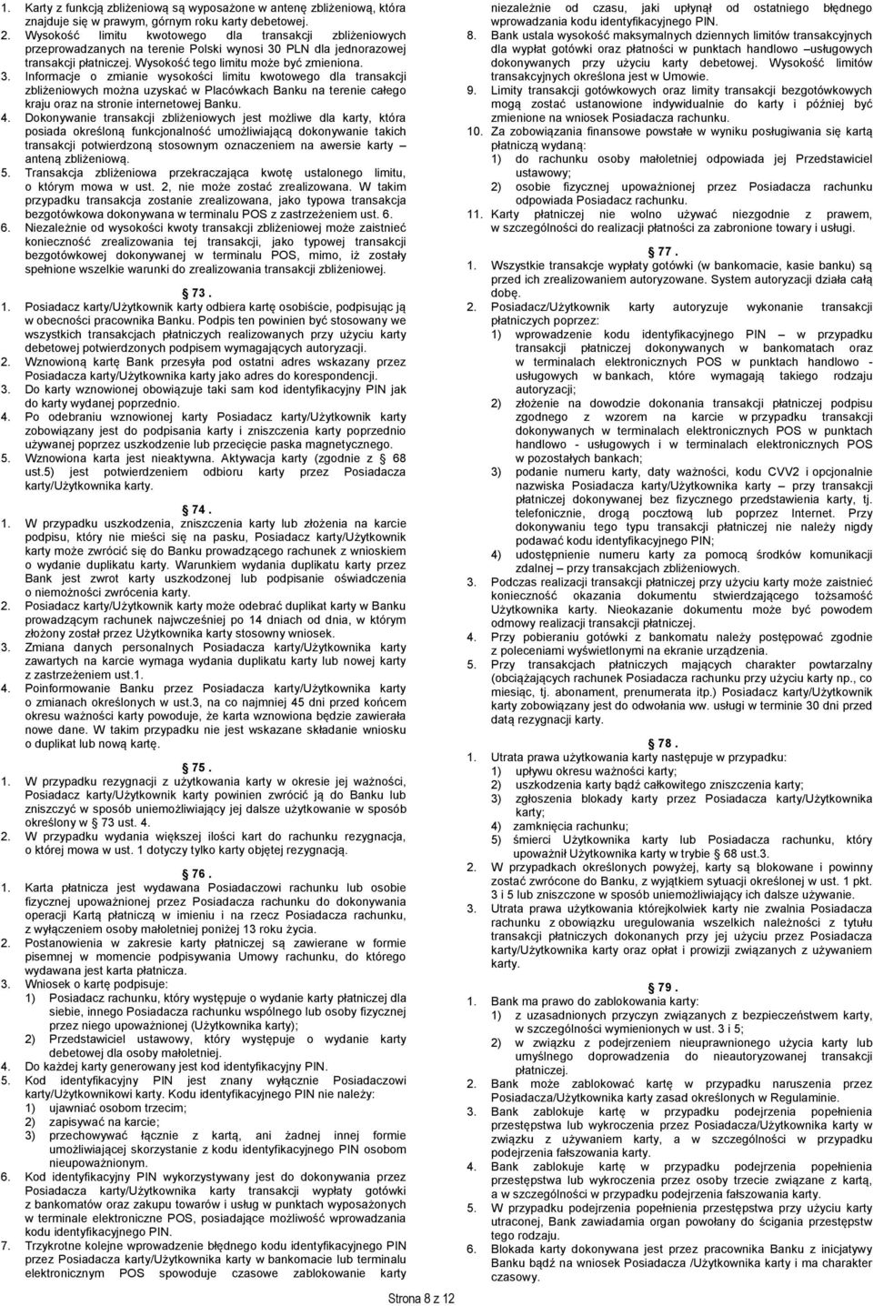 PLN dla jednorazowej transakcji płatniczej. Wysokość tego limitu może być zmieniona. 3.