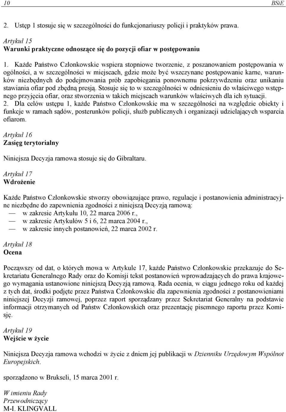 podejmowania prób zapobiegania ponownemu pokrzywdzeniu oraz unikaniu stawiania ofiar pod zbędną presją.