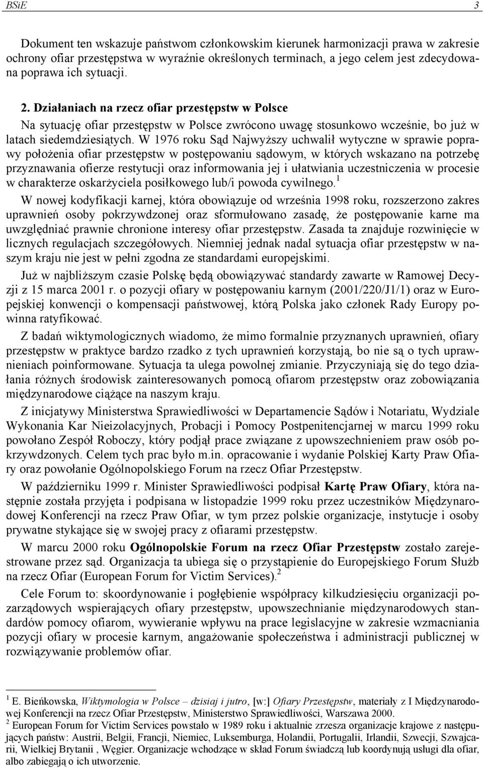 W 1976 roku Sąd Najwyższy uchwalił wytyczne w sprawie poprawy położenia ofiar przestępstw w postępowaniu sądowym, w których wskazano na potrzebę przyznawania ofierze restytucji oraz informowania jej