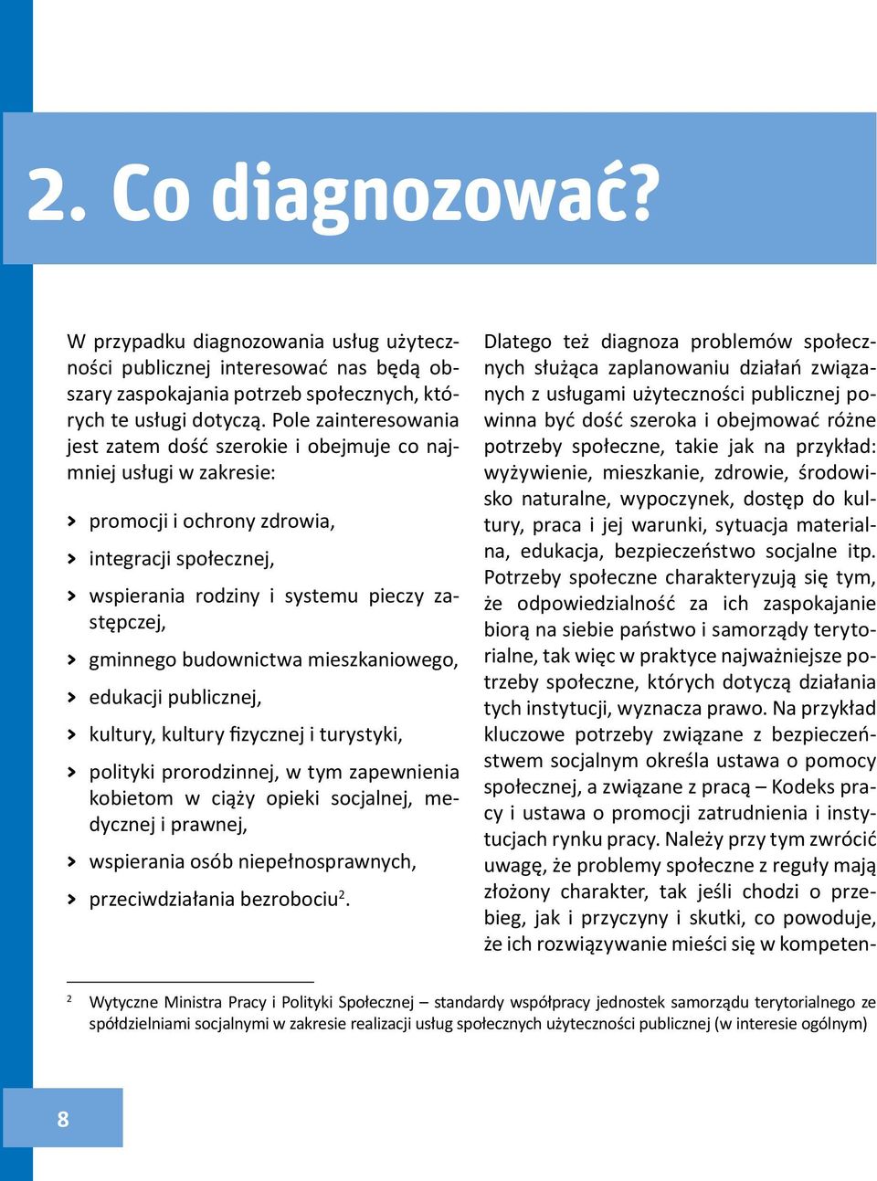 gminnego budownictwa mieszkaniowego, > edukacji publicznej, > kultury, kultury fizycznej i turystyki, > polityki prorodzinnej, w tym zapewnienia kobietom w ciąży opieki socjalnej, medycznej i