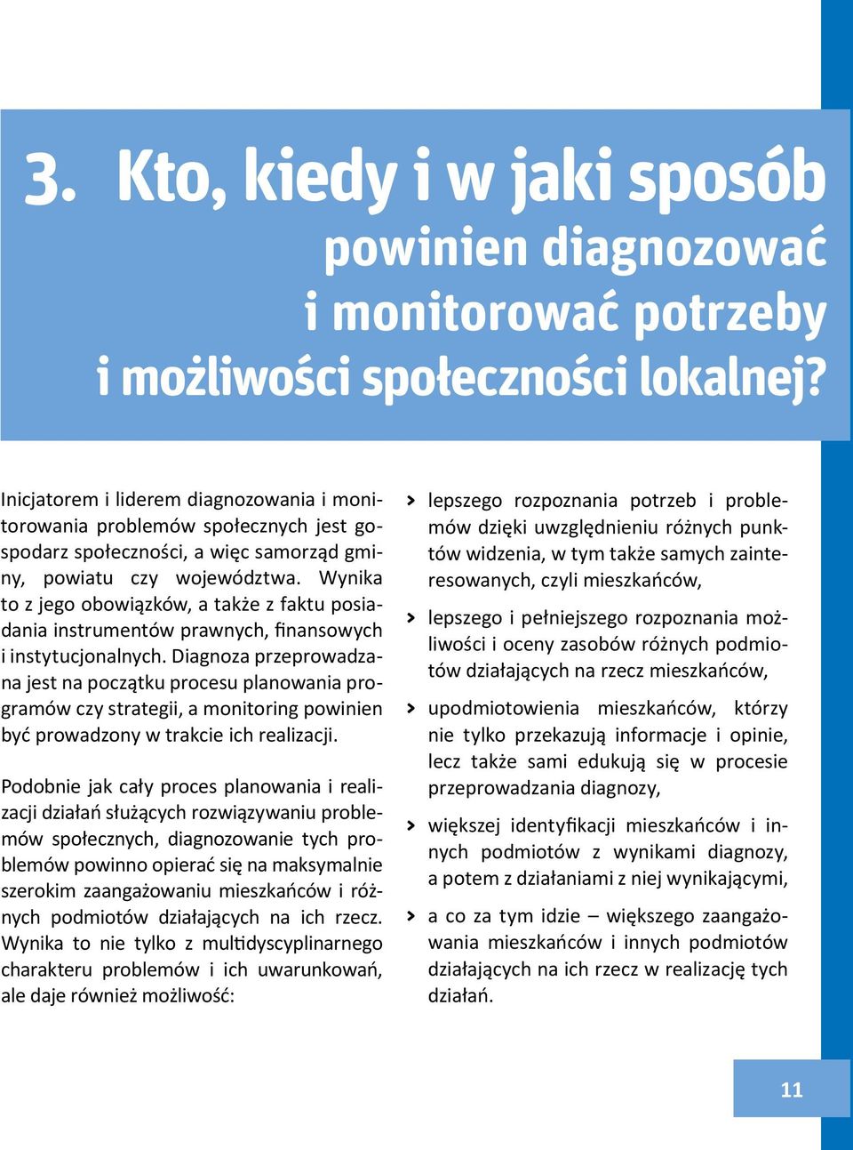 Wynika to z jego obowiązków, a także z faktu posiadania instrumentów prawnych, finansowych i instytucjonalnych.