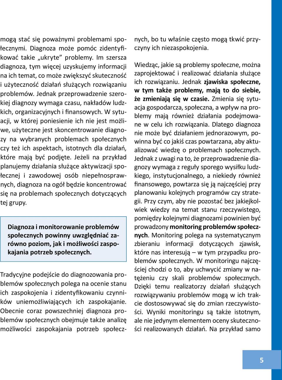 Jednak przeprowadzenie szerokiej diagnozy wymaga czasu, nakładów ludzkich, organizacyjnych i finansowych.