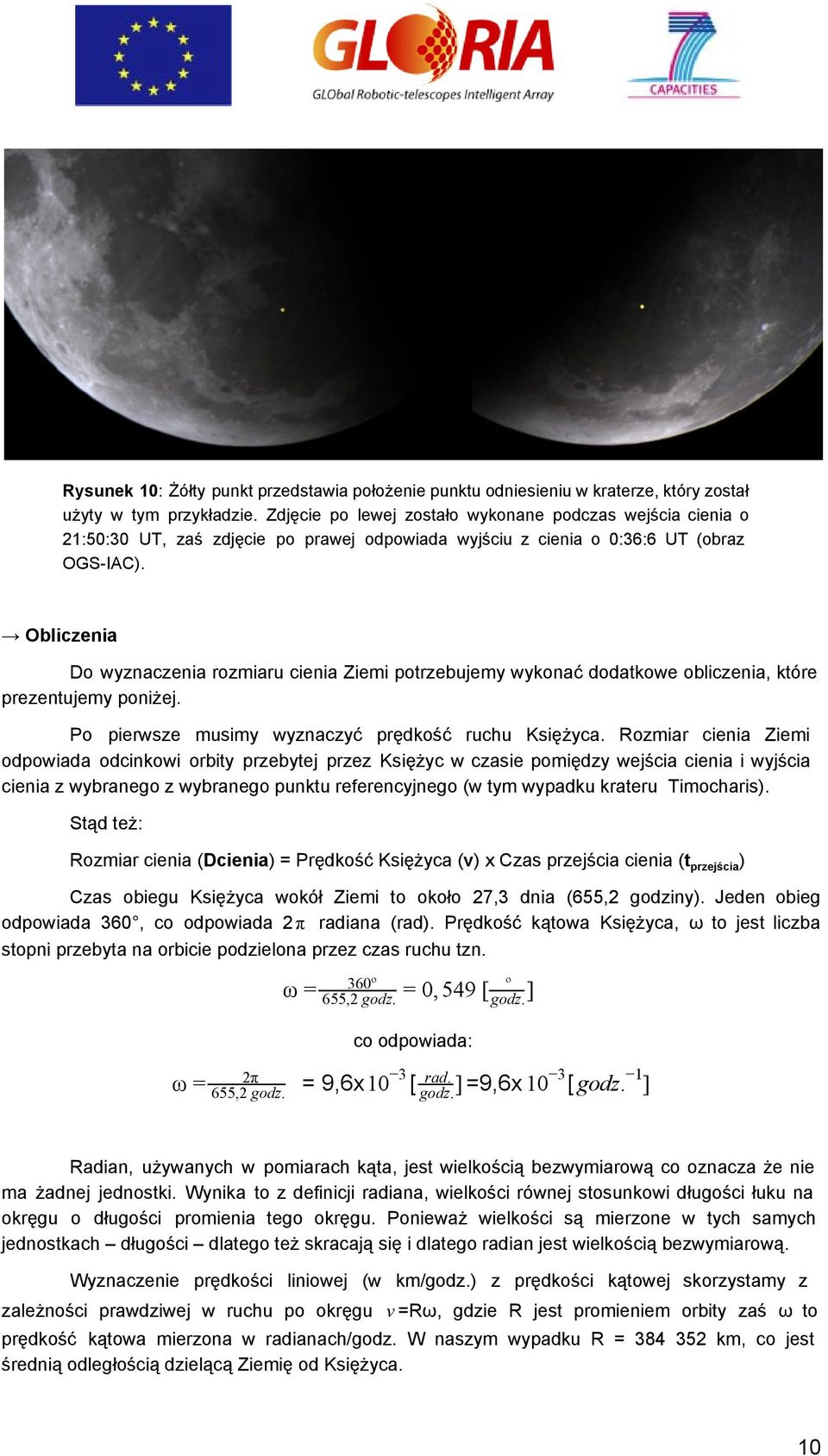 Obliczenia Do wyznaczenia rozmiaru cienia Ziemi potrzebujemy wykonać dodatkowe obliczenia, które prezentujemy poniżej. Po pierwsze musimy wyznaczyć prędkość ruchu Księżyca.