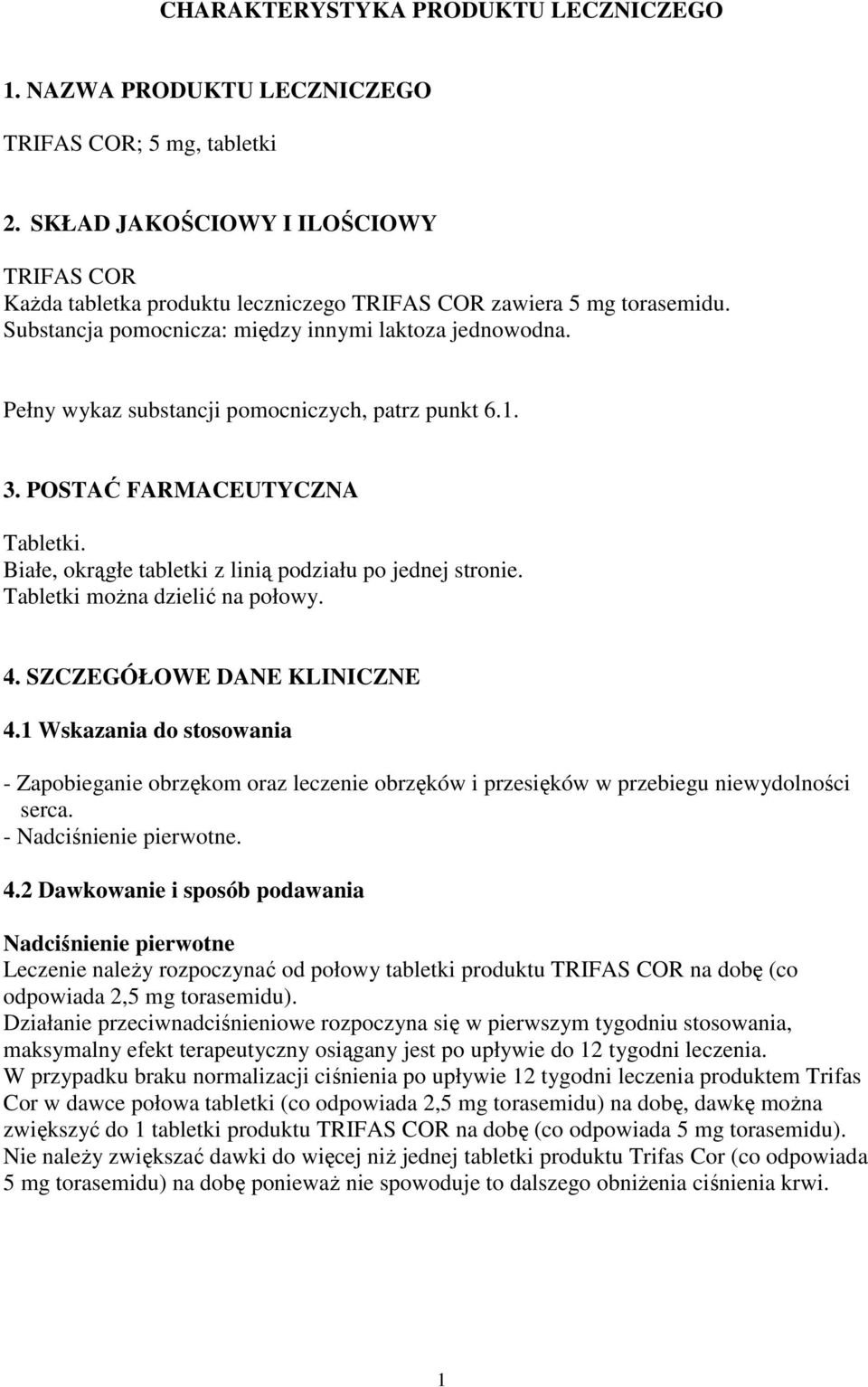 Pełny wykaz substancji pomocniczych, patrz punkt 6.1. 3. POSTAĆ FARMACEUTYCZNA Tabletki. Białe, okrągłe tabletki z linią podziału po jednej stronie. Tabletki można dzielić na połowy. 4.
