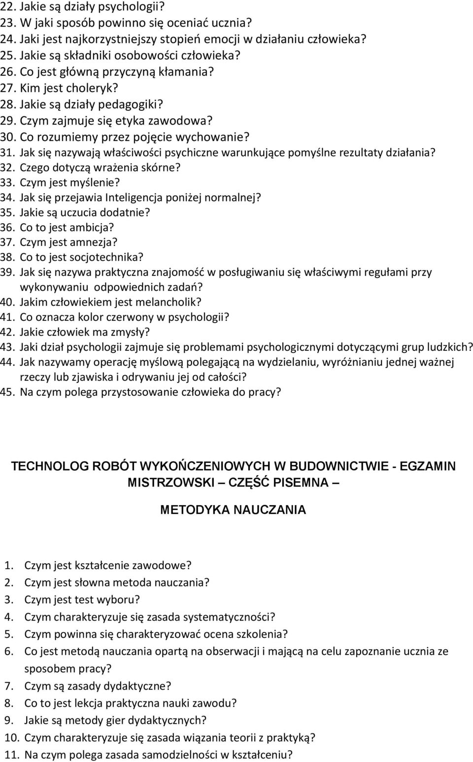 Jak się nazywają właściwości psychiczne warunkujące pomyślne rezultaty działania? 32. Czego dotyczą wrażenia skórne? 33. Czym jest myślenie? 34. Jak się przejawia Inteligencja poniżej normalnej? 35.