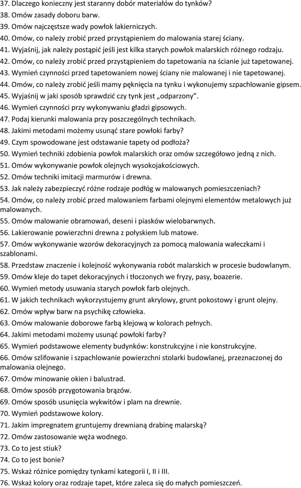 Omów, co należy zrobić przed przystąpieniem do tapetowania na ścianie już tapetowanej. 43. Wymień czynności przed tapetowaniem nowej ściany nie malowanej i nie tapetowanej. 44.