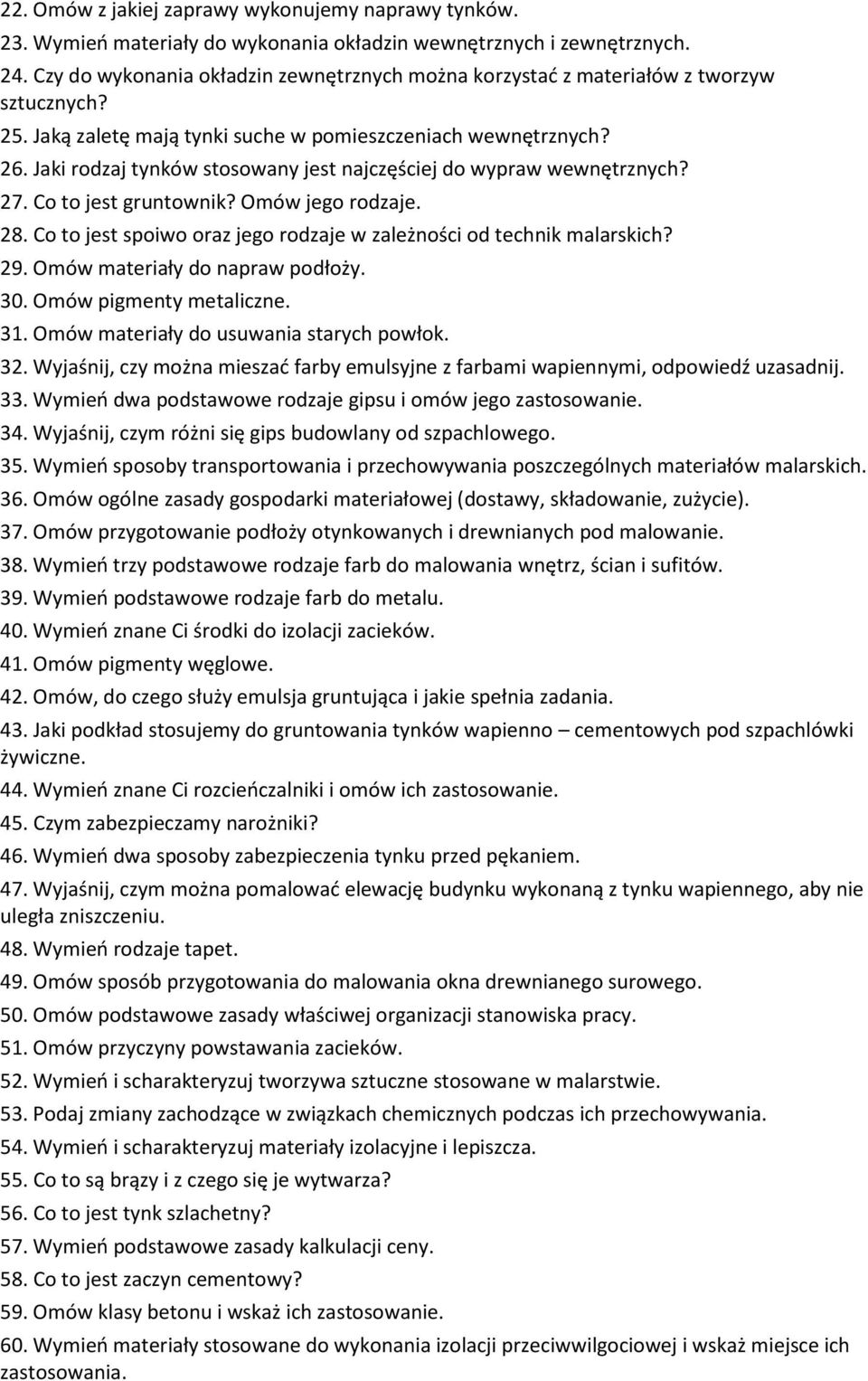 Jaki rodzaj tynków stosowany jest najczęściej do wypraw wewnętrznych? 27. Co to jest gruntownik? Omów jego rodzaje. 28. Co to jest spoiwo oraz jego rodzaje w zależności od technik malarskich? 29.