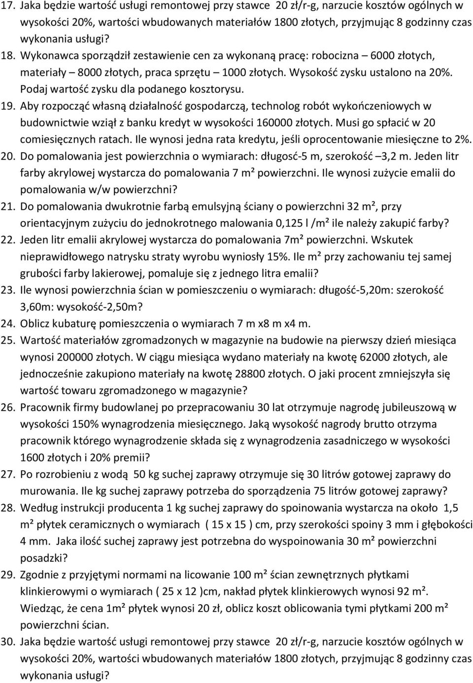 Podaj wartość zysku dla podanego kosztorysu. 19. Aby rozpocząć własną działalność gospodarczą, technolog robót wykończeniowych w budownictwie wziął z banku kredyt w wysokości 160000 złotych.