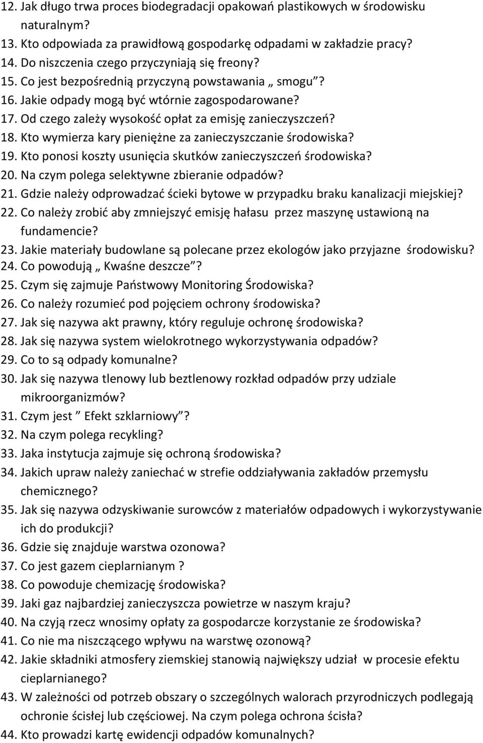 Od czego zależy wysokość opłat za emisję zanieczyszczeń? 18. Kto wymierza kary pieniężne za zanieczyszczanie środowiska? 19. Kto ponosi koszty usunięcia skutków zanieczyszczeń środowiska? 20.
