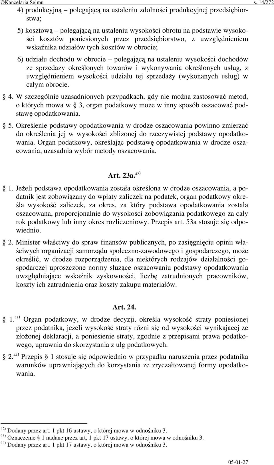 przedsiębiorstwo, z uwzględnieniem wskaźnika udziałów tych kosztów w obrocie; 6) udziału dochodu w obrocie polegającą na ustaleniu wysokości dochodów ze sprzedaży określonych towarów i wykonywania