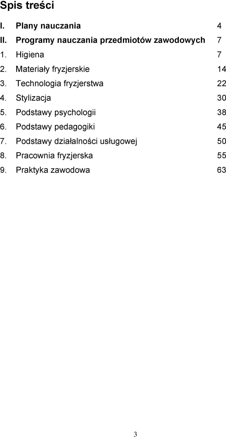 Materiały fryzjerskie 14 3. Technologia fryzjerstwa 22 4. Stylizacja 30 5.