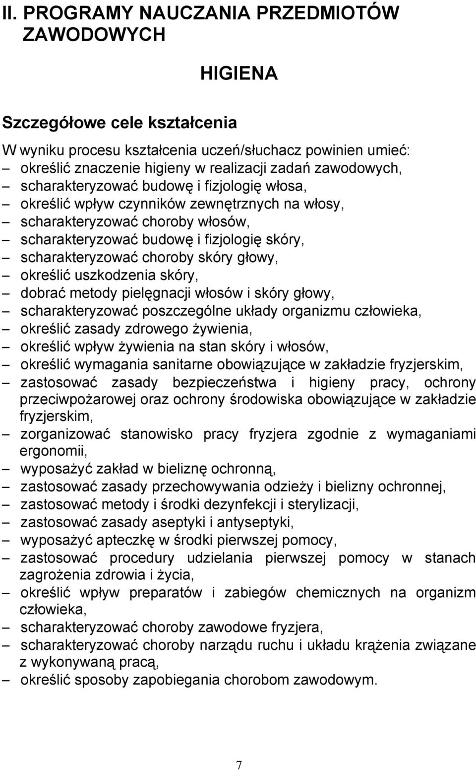 choroby skóry głowy, określić uszkodzenia skóry, dobrać metody pielęgnacji włosów i skóry głowy, scharakteryzować poszczególne układy organizmu człowieka, określić zasady zdrowego żywienia, określić