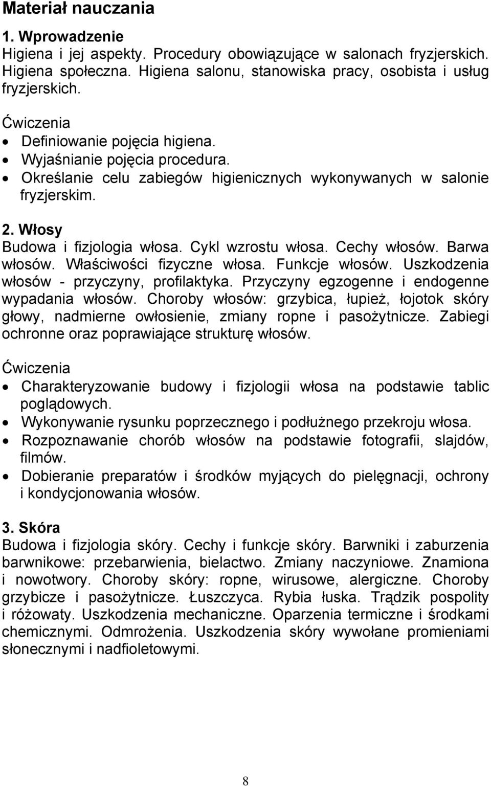 Cechy włosów. Barwa włosów. Właściwości fizyczne włosa. Funkcje włosów. Uszkodzenia włosów - przyczyny, profilaktyka. Przyczyny egzogenne i endogenne wypadania włosów.