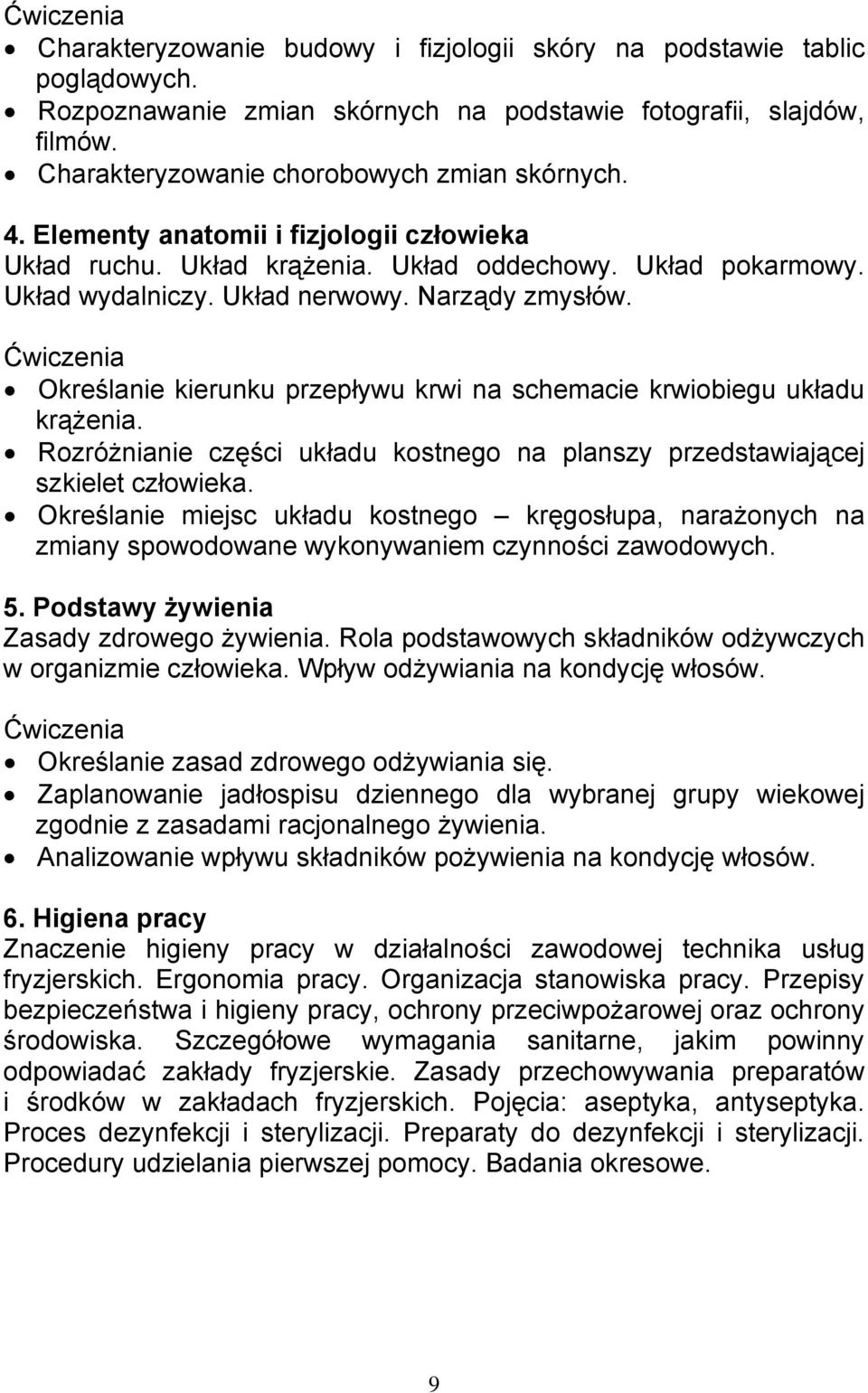 Określanie kierunku przepływu krwi na schemacie krwiobiegu układu krążenia. Rozróżnianie części układu kostnego na planszy przedstawiającej szkielet człowieka.