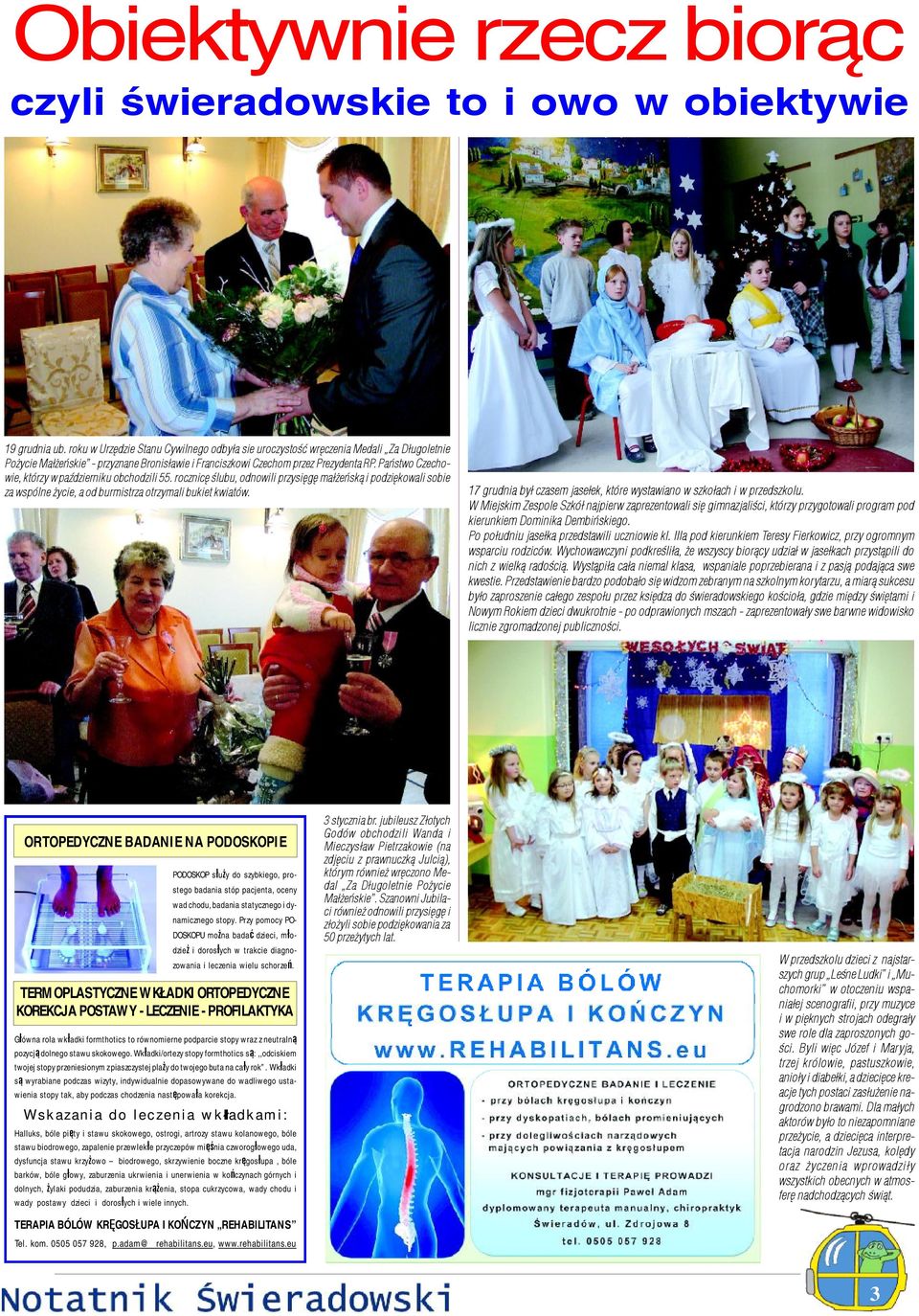 Pañstwo Czechowie, którzy w paÿdzierniku obchodzili 55. rocznicê œlubu, odnowili przysiêgê ma³ eñsk¹ i podziêkowali sobie za wspólne ycie, a od burmistrza otrzymali bukiet kwiatów.