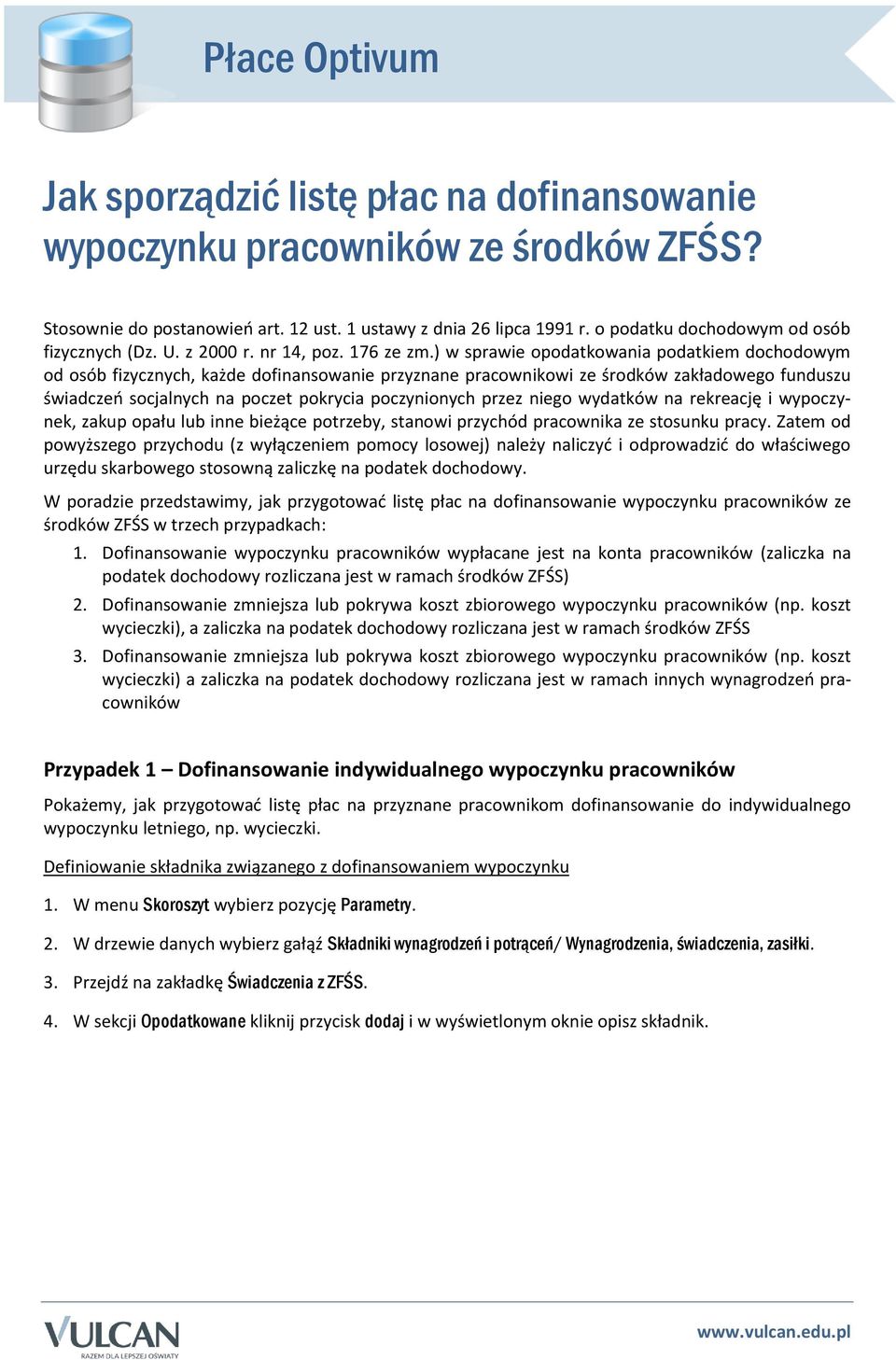 ) w sprawie opodatkowania podatkiem dochodowym od osób fizycznych, każde dofinansowanie przyznane pracownikowi ze środków zakładowego funduszu świadczeń socjalnych na poczet pokrycia poczynionych