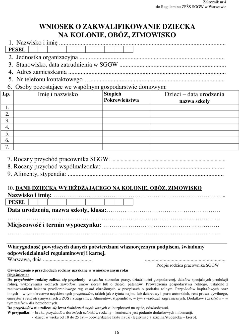 Roczny przychód pracownika SGGW:... 8. Roczny przychód współmałżonka:... 9. Alimenty, stypendia:... 10. DANE DZIECKA WYJEŻDŻAJĄCEGO NA KOLONIE, OBÓZ, ZIMOWISKO Nazwisko i imię:.