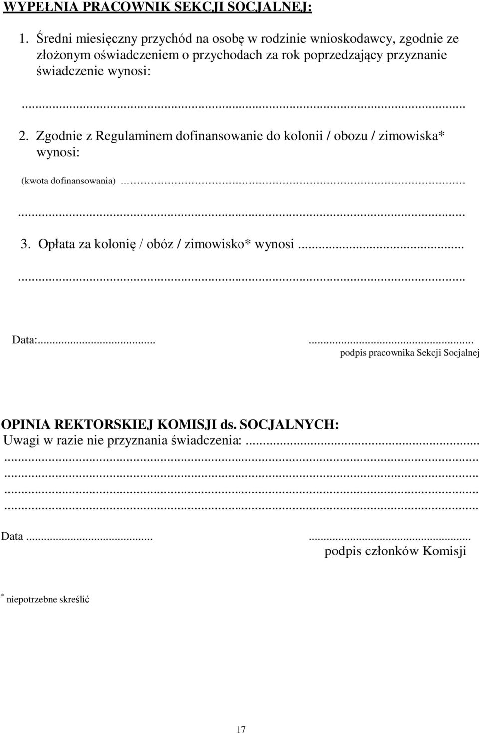 świadczenie wynosi:... 2. Zgodnie z Regulaminem dofinansowanie do kolonii / obozu / zimowiska* wynosi: (kwota dofinansowania)...... 3.