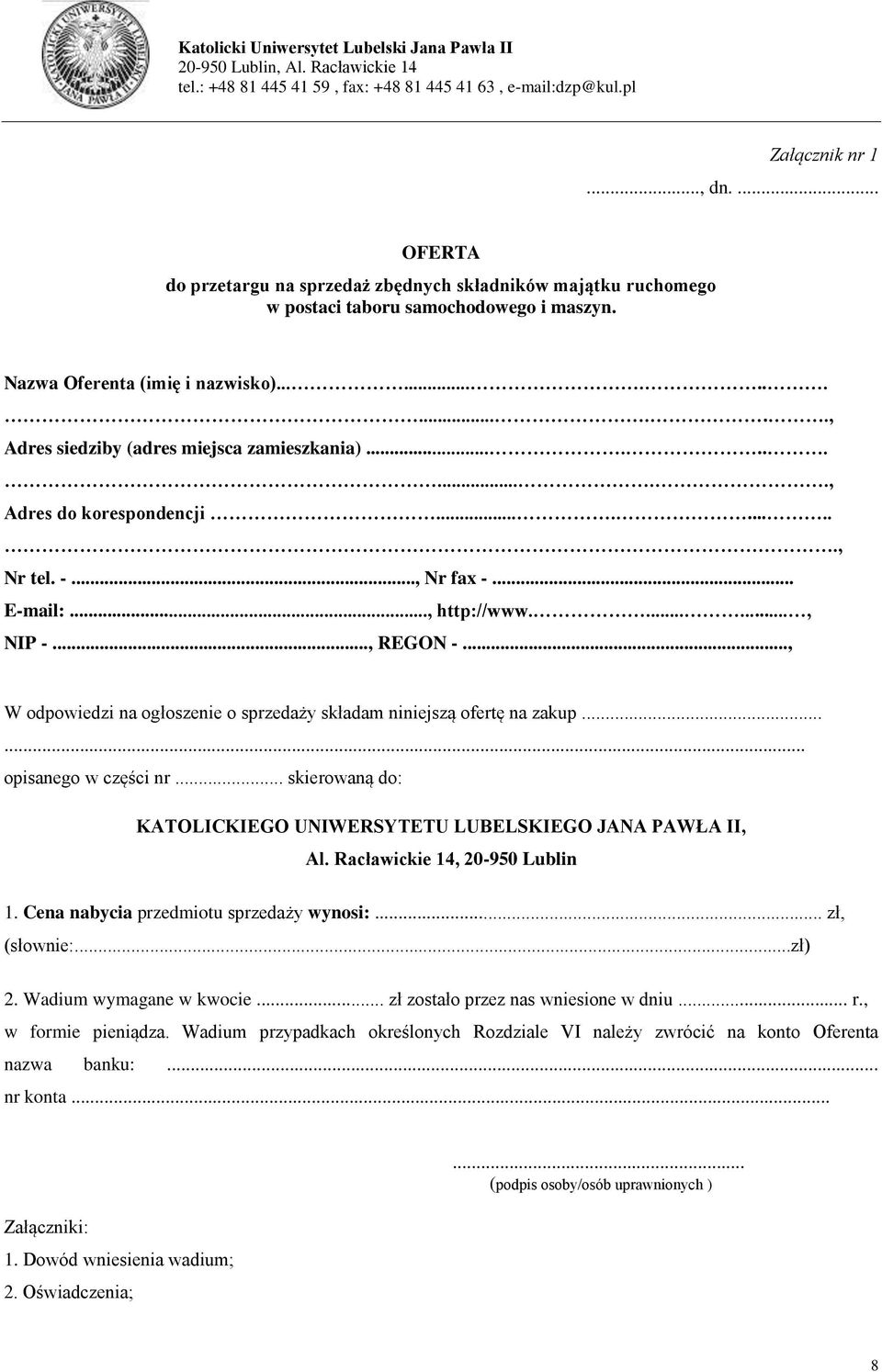 .., W odpowiedzi na ogłoszenie o sprzedaży składam niniejszą ofertę na zakup...... opisanego w części nr... skierowaną do: KATOLICKIEGO UNIWERSYTETU LUBELSKIEGO JANA PAWŁA II, Al.