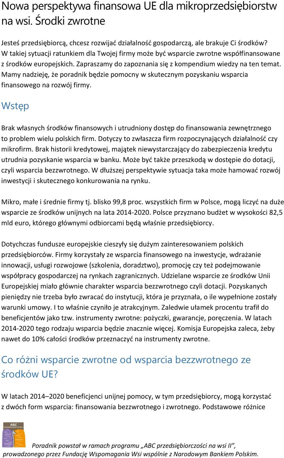 Mamy nadzieję, że poradnik będzie pomocny w skutecznym pozyskaniu wsparcia finansowego na rozwój firmy.