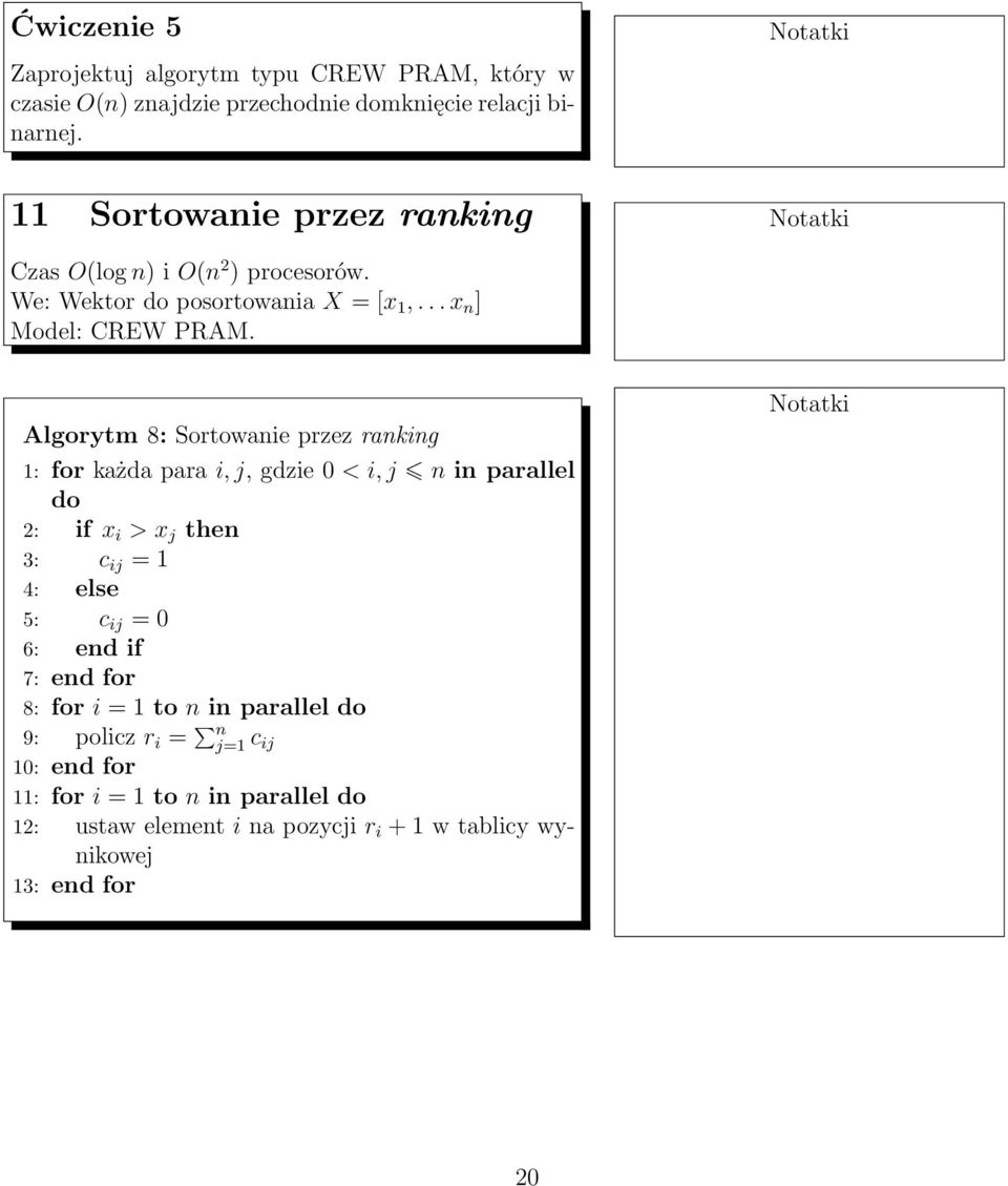 Algorytm 8: Sortowanie przez ranking 1: for każda para i, j, gdzie 0 < i, j n in parallel do 2: if x i > x j then 3: c ij = 1 4: else 5: c ij = 0 6: