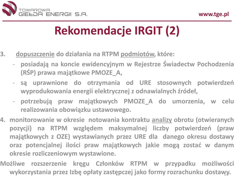potwierdzeń wyprodukowania energii elektrycznej z odnawialnych źródeł, - potrzebują praw majątkowych PMOZE_A do umorzenia, w celu realizowania obowiązku ustawowego. 4.