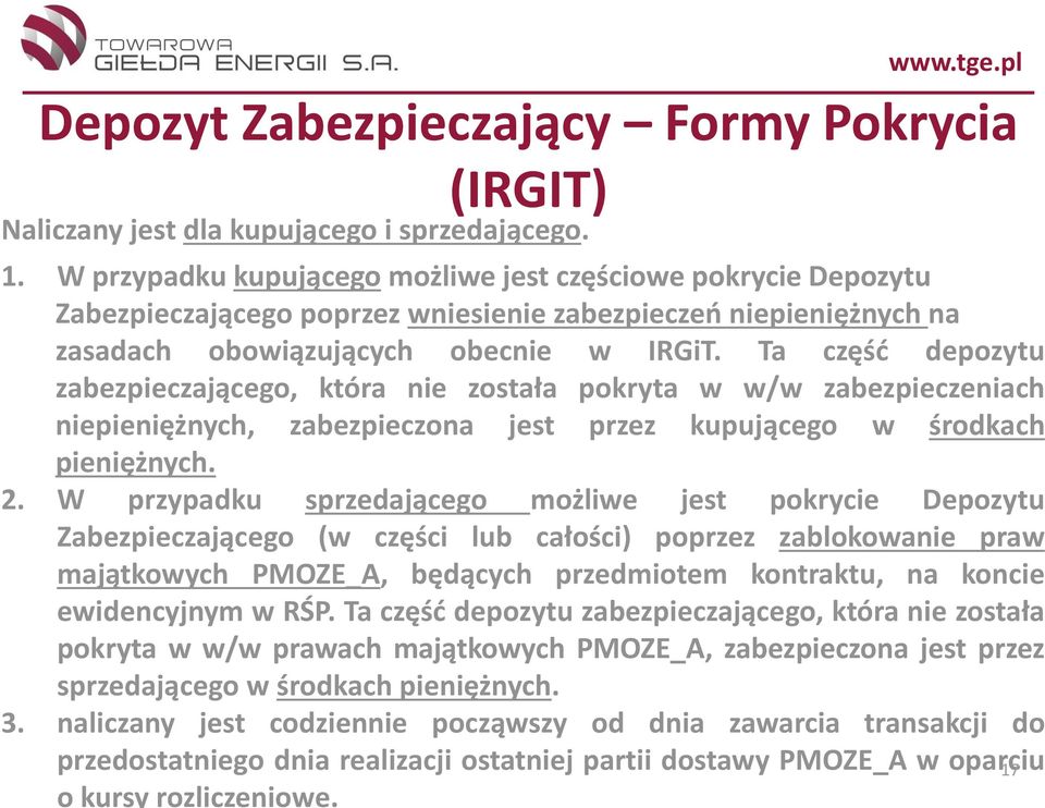 Ta część depozytu zabezpieczającego, która nie została pokryta w w/w zabezpieczeniach niepieniężnych, zabezpieczona jest przez kupującego w środkach pieniężnych. 2.