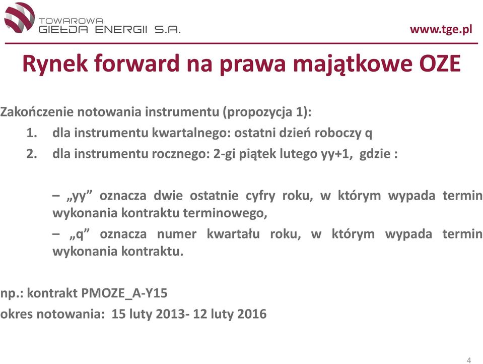 dla instrumentu rocznego: 2-gi piątek lutego yy+1, gdzie : yy oznacza dwie ostatnie cyfry roku, w którym