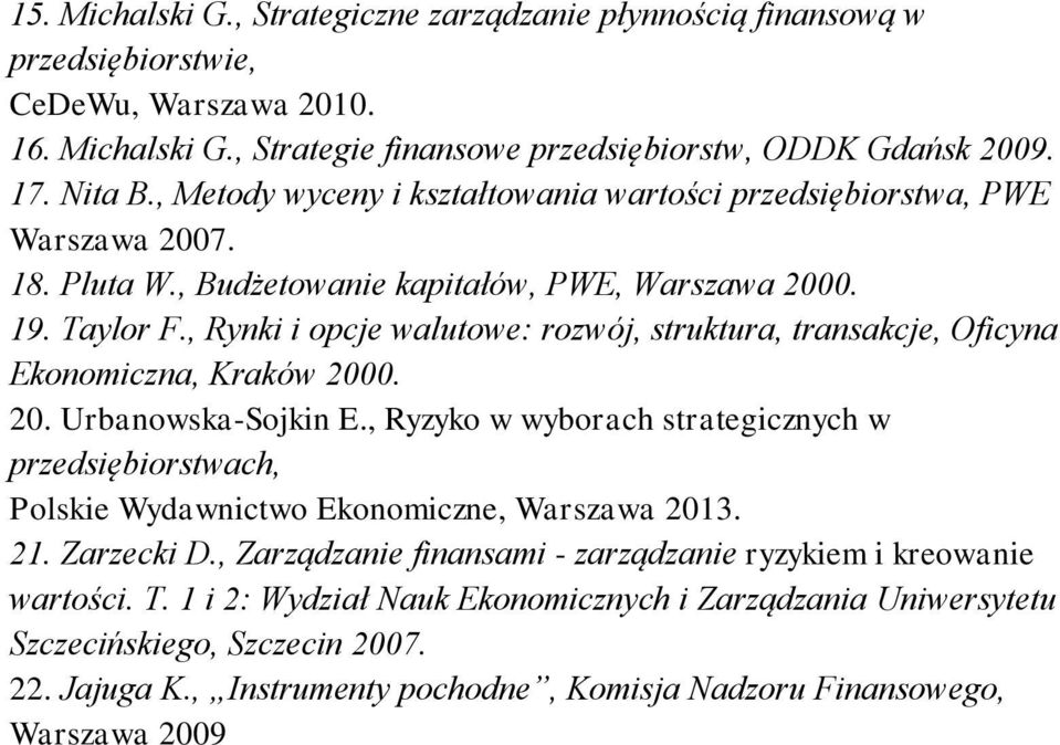 , Rynki i opcje walutowe: rozwój, struktura, transakcje, Oficyna Ekonomiczna, Kraków 2000. 20. Urbanowska-Sojkin E.