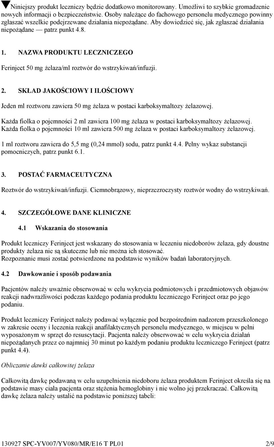 NAZWA PRODUKTU LECZNICZEGO Ferinject 50 mg żelaza/ml roztwór do wstrzykiwań/infuzji. 2. SKŁAD JAKOŚCIOWY I ILOŚCIOWY Jeden ml roztworu zawiera 50 mg żelaza w postaci karboksymaltozy żelazowej.