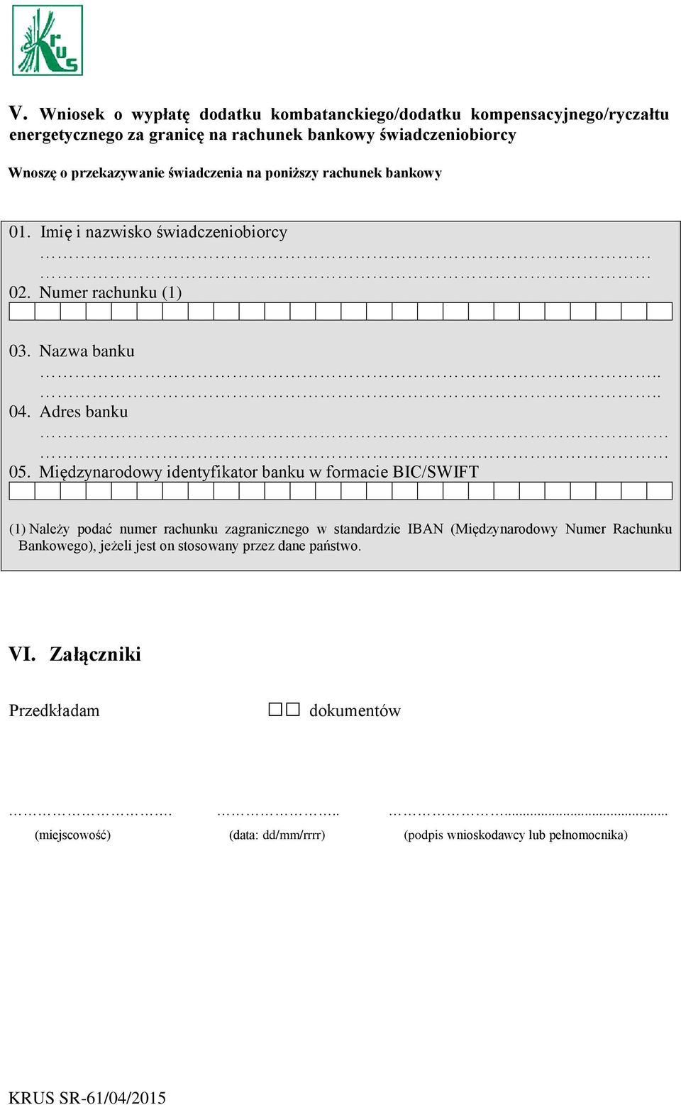 Międzynarodowy identyfikator banku w formacie BIC/SWIFT (1) Należy podać numer rachunku zagranicznego w standardzie IBAN (Międzynarodowy Numer Rachunku